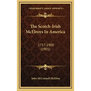 The Scotch-Irish McElroys In America: 1717-1900 (1901)