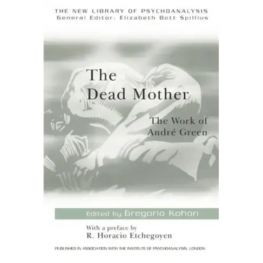 The Dead Mother: The Work of Andre Green