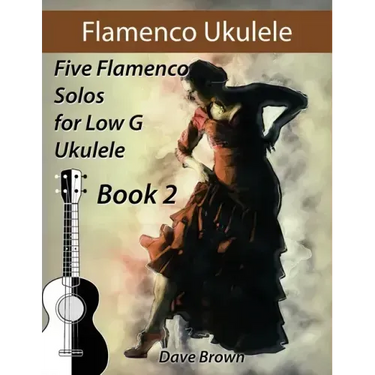 Flamenco Ukulele Solos (book2): 5 Flamenco Solos for Low G Ukulele