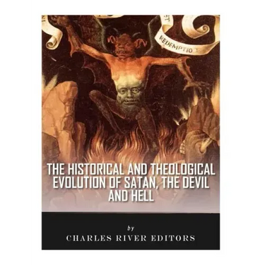 The Historical and Theological Evolution of Satan, the Devil, and Hell