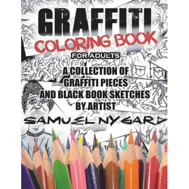 Graffiti Coloring Book for Adults: A Collection of Graffiti Pieces and Black Book Sketches by Artist Samuel Nygard