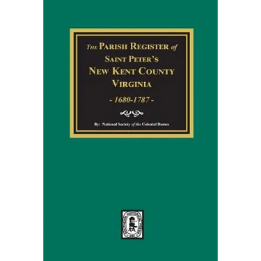 The Parish Register of Saint Peters, New Kent County, Virginia, 1680-1787.