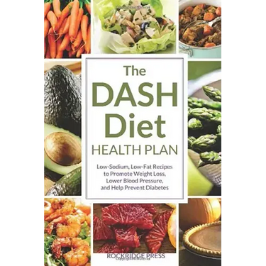 The Dash Diet Health Plan: Low-Sodium, Low-Fat Recipes to Promote Weight Loss, Lower Blood Pressure, and Help Prevent Diabetes