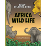 Adult Coloring Book Africa Wild Life: Adult Coloring Book