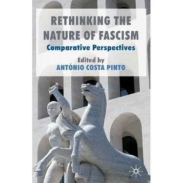 Rethinking the Nature of Fascism: Comparative Perspectives