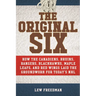 The Original Six: How the Canadiens, Bruins, Rangers, Blackhawks, Maple Leafs, and Red Wings Laid the Groundwork for Today's National Hockey League