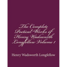 The Complete Poetical Works of Henry Wadsworth Longfellow Volume 1