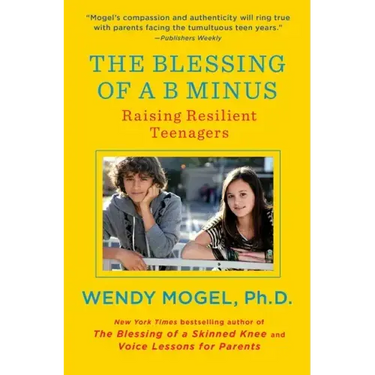 The Blessing of A B Minus: Raising Resilient Teenagers