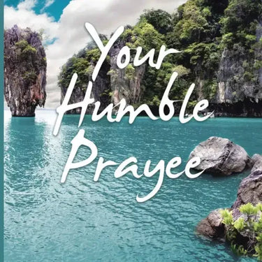 Your Humble Prayee