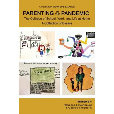 Parenting in the Pandemic: The Collision of School, Work, and Life at Home A Collection of Essays