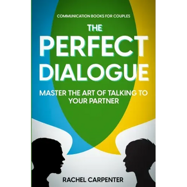 Communication Books For Couples: The Perfect Dialogue - Master The Art Of Talking To Your Partner