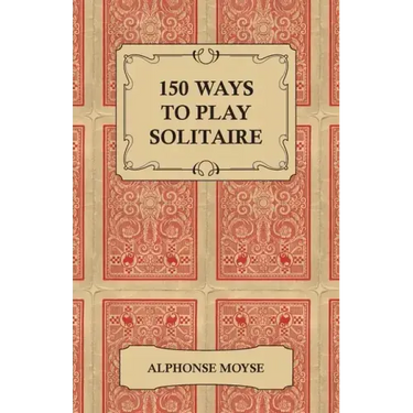 150 Ways to Play Solitaire - Complete with Layouts for Playing