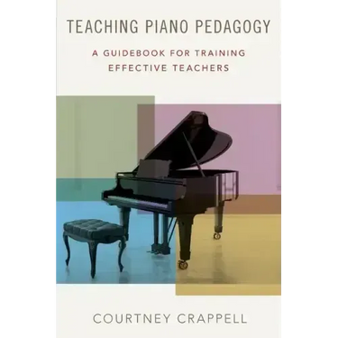 Teaching Piano Pedagogy: A Guidebook for Training Effective Teachers