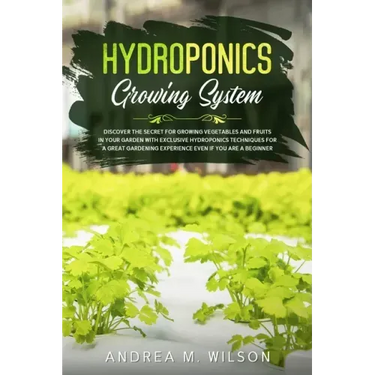 Hydroponics Growing System: Discover the secret for growing vegetables and fruits in your garden with exclusive hydroponics techniques for a great gar