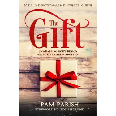 The Gift: Unwrapping God's Design for Foster Care & Adoption
