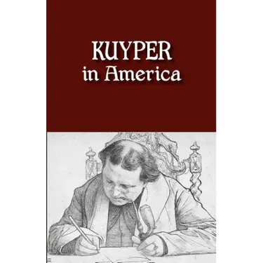 Kuyper in America: This Is Where I Was Meant to Be