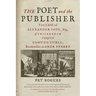 The Poet and the Publisher: The Case of Alexander Pope, Esq., of Twickenham Versus Edmund Curll, Bookseller in Grub Street