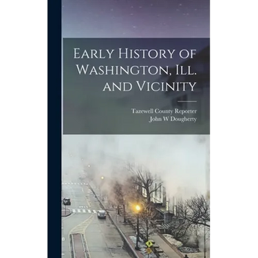 Early History of Washington, Ill. and Vicinity