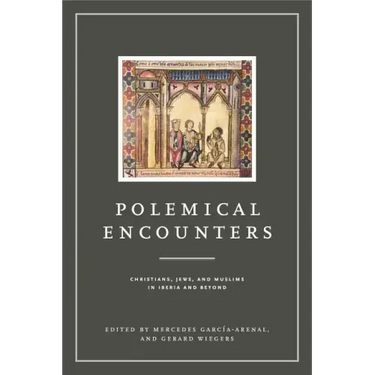 Polemical Encounters: Christians, Jews, and Muslims in Iberia and Beyond