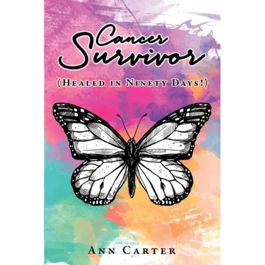 Cancer Survivor: (Healed in Ninety Days!)