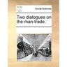 Two Dialogues on the Man-Trade.
