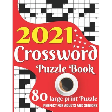 2021 Crossword Puzzle Book: Easy To Read Enjoying 2021 Crossword Brain Game Book For Adult Men And Women Puzzle Lovers Containing Large Print Medi