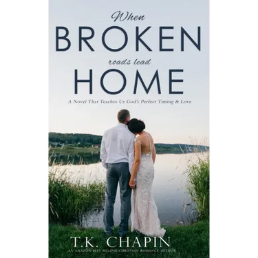 When Broken Roads Lead Home: A Hope Filled Romance Novel