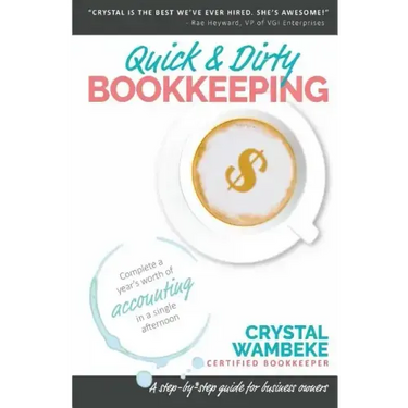 Quick & Dirty Bookkeeping: Complete A Year's Worth Of Accounting In A Single Afternoon