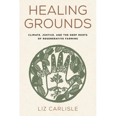 Healing Grounds: Climate, Justice, and the Deep Roots of Regenerative Farming