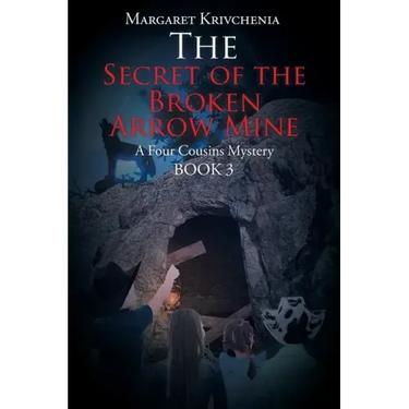 The Secret of the Broken Arrow Mine: A Four Cousins Mystery