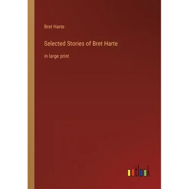 Selected Stories of Bret Harte: in large print
