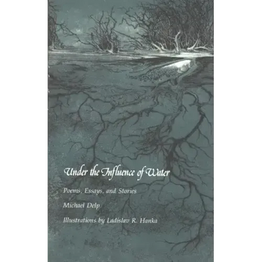 Under the Influence of Water: Poems, Essays, and Stories