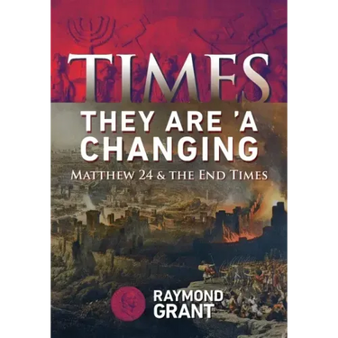 Times - They Are 'A Changing: Matthew 24 & the End Times