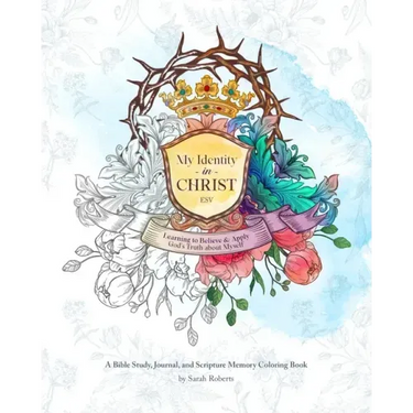 My Identity in Christ - An Interactive Bible Study, Journal, and Coloring Book: Learning to Believe and Apply God's Truth About Myself