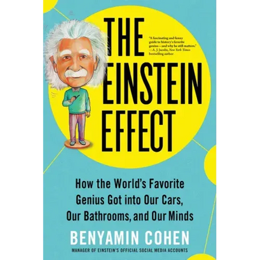 The Einstein Effect: How the World's Favorite Genius Got Into Our Cars, Our Bathrooms, and Our Minds