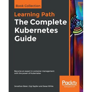 The Complete Kubernetes Guide: Become an expert in container management with the power of Kubernetes