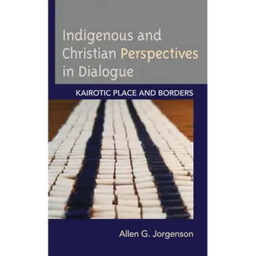 Indigenous and Christian Perspectives in Dialogue: Kairotic Place and Borders