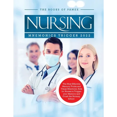 Nursing Mnemonics Trigger 2022: The Most Effective Memory Tricks and Visual Mnemonic Aids for Nurses to Trigger your Memory and Crush the Nursing Scho