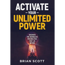 Activate Your Unlimited Power: Discover the Boundless Possibilities that Lie Within
