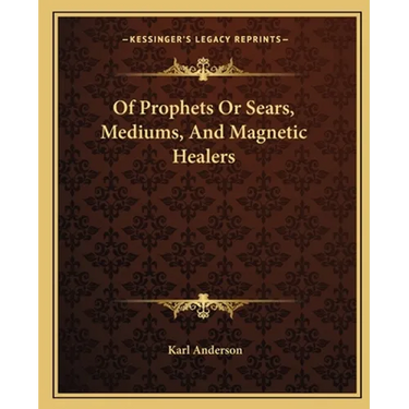 Of Prophets Or Sears, Mediums, And Magnetic Healers