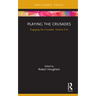 Playing the Crusades: Engaging the Crusades, Volume Five