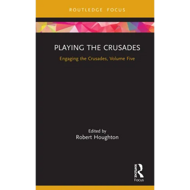 Playing the Crusades: Engaging the Crusades, Volume Five