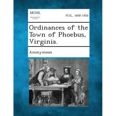 Ordinances of the Town of Phoebus, Virginia.