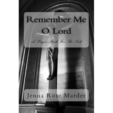 Remember Me O Lord: A Prayer Book For The Sick