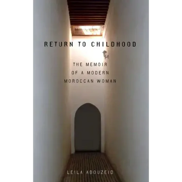 Return to Childhood: The Memoir of a Modern Moroccan Woman