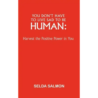 You Don't Have to Live Sad to Be Human: Harvest the Positive Power in You