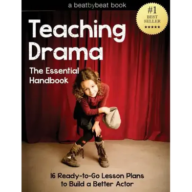 Teaching Drama: The Essential Handbook: 16 Ready-to-Go Lesson Plans to Build a Better Actor