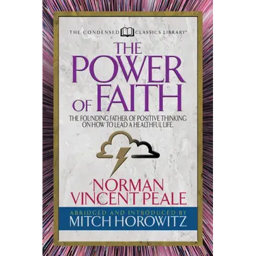 The Power of Faith (Condensed Classics): The Founding Father of Positive Thinking on How to Lead a Healthful Life