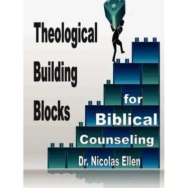 Theological Building Blocks for Biblical Counseling