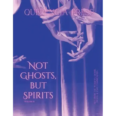 Not Ghosts, But Spirits II: art from the women's, queer, trans, & enby communities